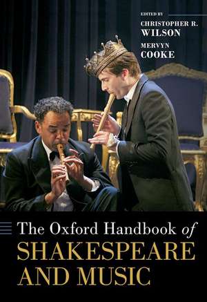 The Oxford Handbook of Shakespeare and Music de Christopher R. Wilson