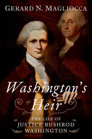 Washington's Heir: The Life of Justice Bushrod Washington de Gerard N. Magliocca