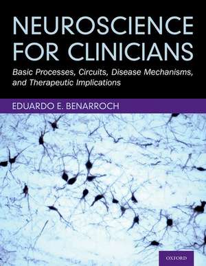 Neuroscience for Clinicians: Basic Processes, Circuits, Disease Mechanisms, and Therapeutic Implications de Eduardo E. Benarroch