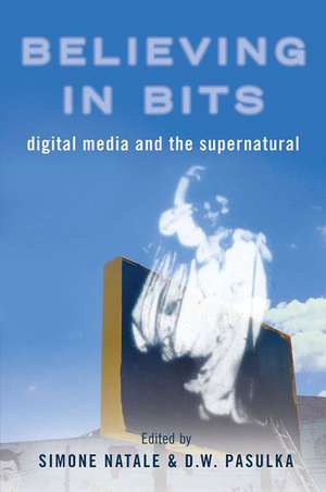 Believing in Bits: Digital Media and the Supernatural de Simone Natale