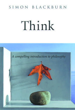 Think: A Compelling Introduction to Philosophy de Simon Blackburn