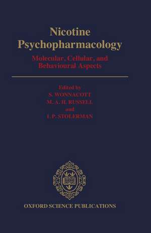 Nicotine Psychopharmacology: Molecular, Cellular, and Behavioural Aspects de S. Wonnacott