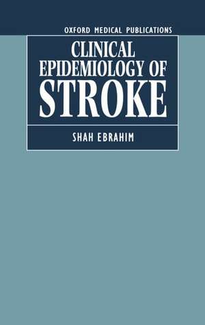 The Clinical Epidemiology of Stroke de Shah Ebrahim