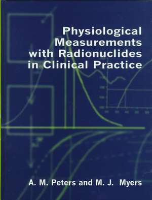 Physiological Measurement with Radionuclides in Clinical Practice de A. M. Peters