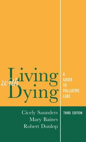 Living with Dying: A Guide to Palliative Care de Cicely Saunders