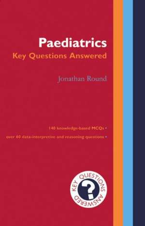 Paediatrics: Key Questions Answered de Jonathan Round