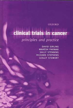 Clinical Trials in Cancer: Principles and Practice de David J Girling