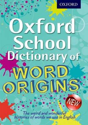 Oxford School Dictionary of Word Origins de John Ayto