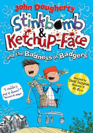 Stinkbomb & Ketchup-Face and the Badness of Badgers de John Dougherty