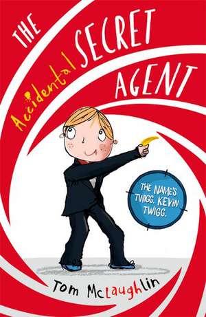 The Accidental Secret Agent de Tom McLaughlin