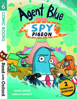 Read with Oxford: Stage 6: Comic Books: Agent Blue, Spy Pigeon de Debbie White