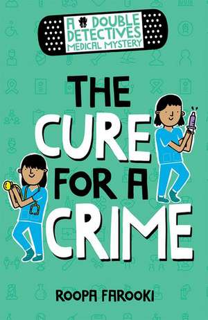 A Double Detectives Medical Mystery: The Cure for a Crime de Roopa Farooki