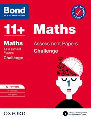 Bond 11+: Bond 11+ Maths Challenge Assessment Papers 10-11 years: Ready for the 2025 exam de Paul Broadbent