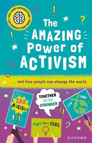 Very Short Introductions for Curious Young Minds: The Amazing Power of Activism de Lily Dyu