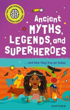 Very Short Introduction for Curious Young Minds: Ancient Myths, Legends and Superheroes: and How they Live on Today de Stephen Kershaw