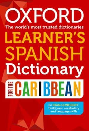 Oxford Learner's Spanish Dictionary for the Caribbean de Oxford Dictionaries