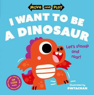 Move and Play: I Want to Be a Dinosaur de Oxford Children's Books