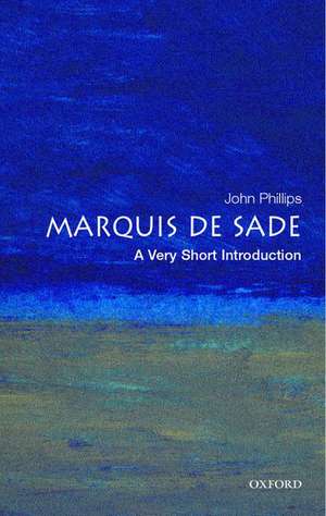 The Marquis de Sade: A Very Short Introduction de John Phillips