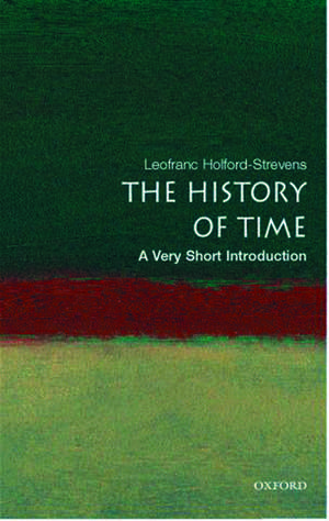 The History of Time: A Very Short Introduction de Leofranc Holford-Strevens