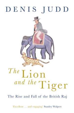 The Lion and the Tiger: The Rise and Fall of the British Raj, 1600-1947 de Denis Judd