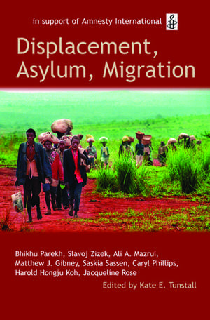 Displacement, Asylum, Migration: The Oxford Amnesty Lectures 2004 de Kate E. Tunstall