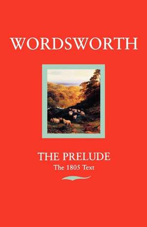 The Prelude: or Growth of a Poet's Mind (Text of 1805) de William Wordsworth