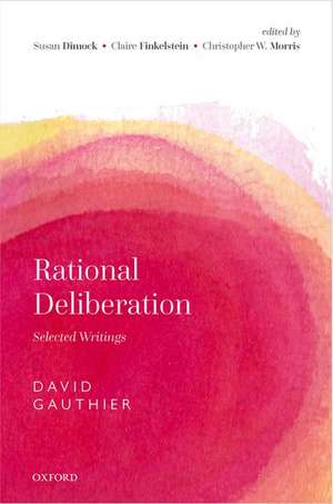 Rational Deliberation: Selected Writings de David Gauthier