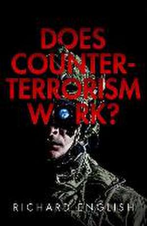 Does Counter-Terrorism Work? de Richard English