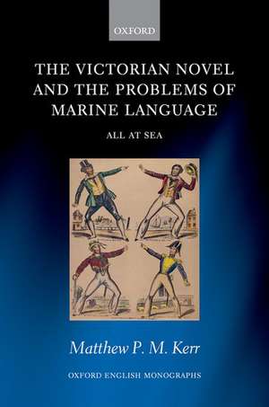 The Victorian Novel and the Problems of Marine Language: All at Sea de Matthew P. M. Kerr