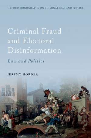 Criminal Fraud and Election Disinformation: Law and Politics de Jeremy Horder