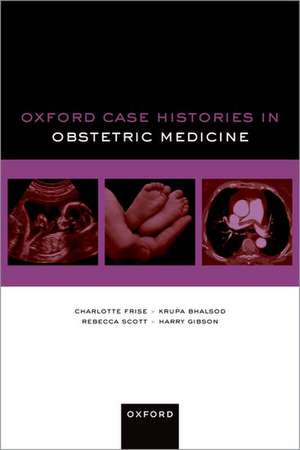 Oxford Case Histories in Obstetric Medicine de Charlotte Frise