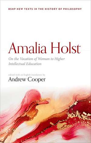 Amalia Holst: On the Vocation of Woman to Higher Intellectual Education de Andrew Cooper