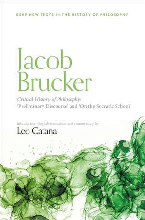 Jacob Brucker, Critical History of Philosophy: 'Preliminary Discourse' and 'On The Socratic School' de Leo Catana