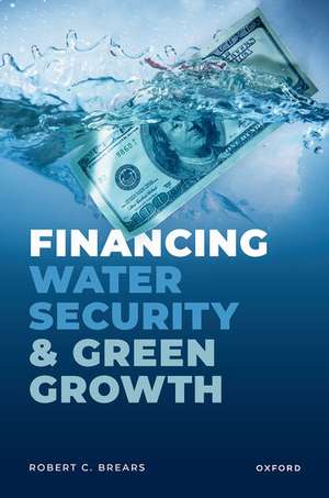 Financing Water Security and Green Growth de Robert C. Brears