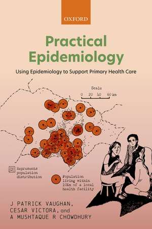 Practical Epidemiology: Using Epidemiology to Support Primary Health Care de J Patrick Vaughan