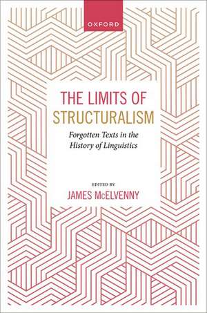 The Limits of Structuralism: Forgotten Texts in the History of Modern Linguistics de James McElvenny