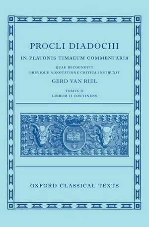 Proclus: Commentary on Timaeus, Book 2 (Procli Diadochi, In Platonis Timaeum Commentaria Librum Primum) de Gerd Van Riel