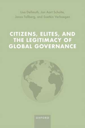 Citizens, Elites, and the Legitimacy of Global Governance de Lisa Dellmuth