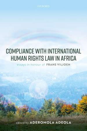 Compliance with International Human Rights Law in Africa: Essays in Honour of Frans Viljoen de Aderomola Adeola