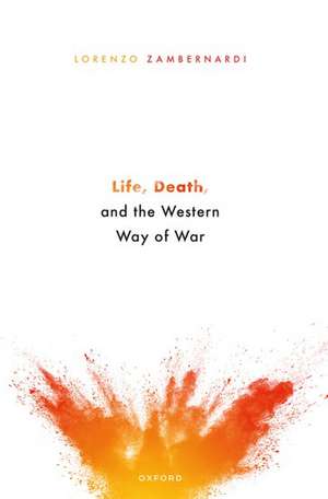 Life, Death, and the Western Way of War de Lorenzo Zambernardi