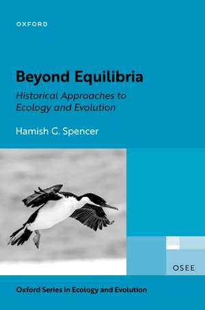 Beyond Equilibria: Historical Approaches to Ecology and Evolution de Hamish G. Spencer