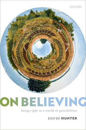 On Believing: Being Right in a World of Possibilities de David Hunter