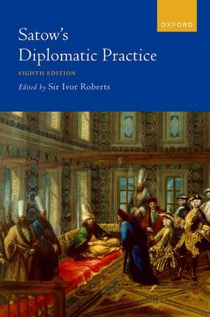 Satow's Diplomatic Practice de Ivor Roberts