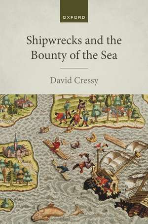 Shipwrecks and the Bounty of the Sea de David Cressy