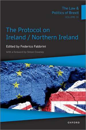 The Law & Politics of Brexit: Volume IV: The Protocol on Ireland / Northern Ireland de Federico Fabbrini