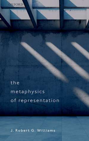 The Metaphysics of Representation de J. Robert G. Williams