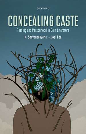 Concealing Caste: Narratives of Passing and Personhood in Dalit Literature de Kusuma Satyanarayanan