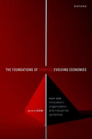 The Foundations of Complex Evolving Economies: Part One: Innovation, Organization, and Industrial Dynamics de Giovanni Dosi