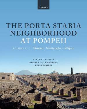 The Porta Stabia Neighborhood at Pompeii Volume I: Structure, Stratigraphy, and Space de Steven J. R. Ellis