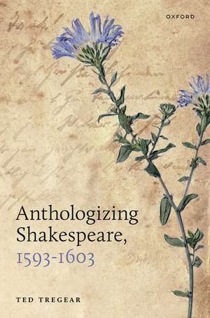 Anthologizing Shakespeare, 1593-1603 de Ted Tregear